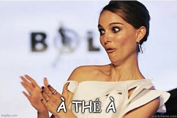 Ảnh chế “à thế à” vỗ tay troll cực mạnh