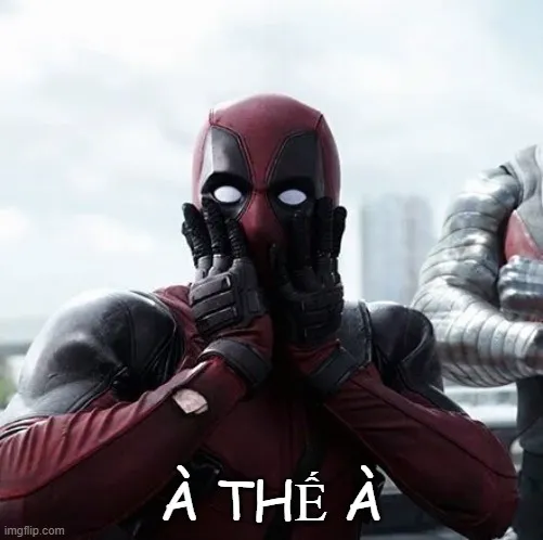 Meme Deadpool “à thế à” ánh mắt ngây thơ