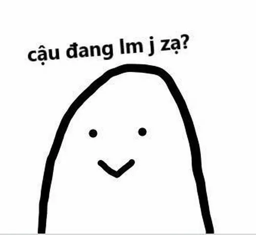 Meme chữ cậu đang làm gì zạ