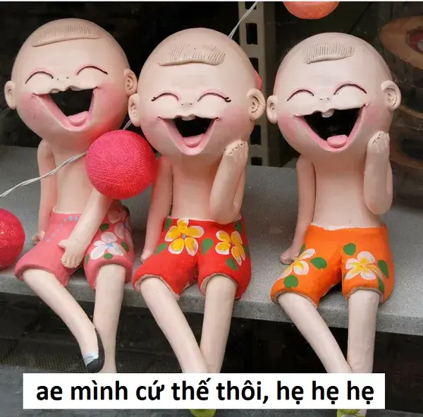 6 Ảnh meme anh em mình cứ thế thôi, hẹ hẹ hẹ