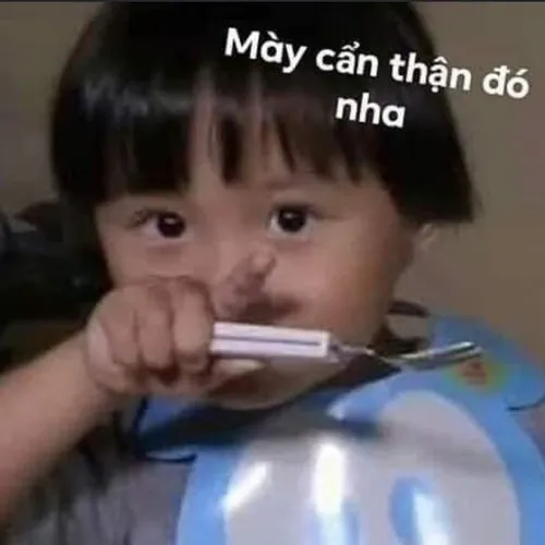 Meme coi chừng tao, kiểu dọa mà thương muốn xỉu.