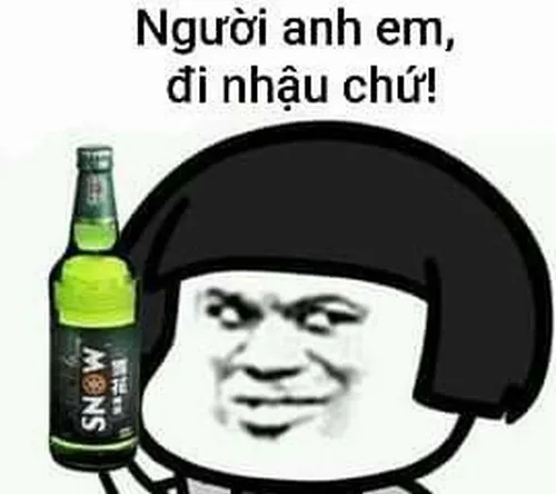 Người anh em, nhậu đi chứ