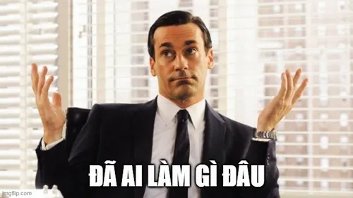 15 Khám phá sức hút meme đã ai làm gì đâu