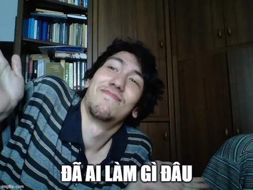 1 Khi bị bắt quả tang nhưng vẫn cố tỏ ra vô tội: Bộ meme “đã ai làm gì đâu” huyền thoại