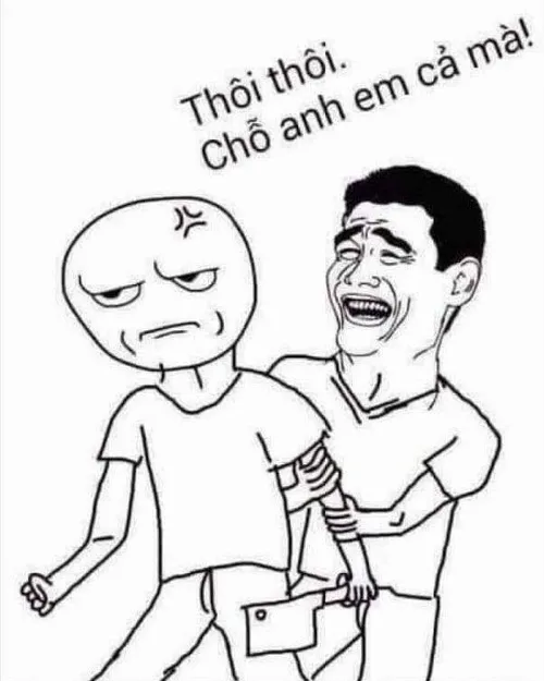 Meme đừng cản tôi trước lúc muốn lao vào chiến