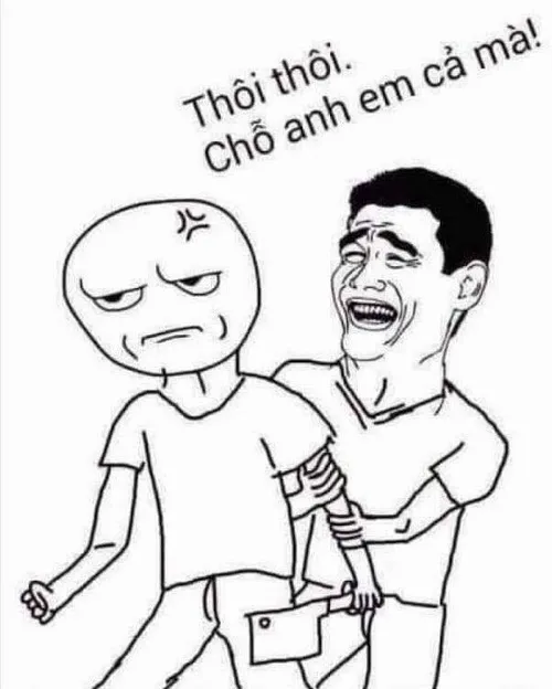 Meme bình tĩnh, chỗ anh em cả mà