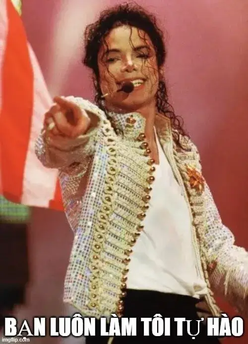 Micheal Jackson chỉ tay khen ngợi bạn xứng đáng