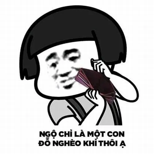 Cách dân mạng dùng meme nghèo để tự trêu hoàn cảnh của mình
